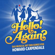 Hello! Again? -Das Musical mit den Songs von Howard Carpendale
